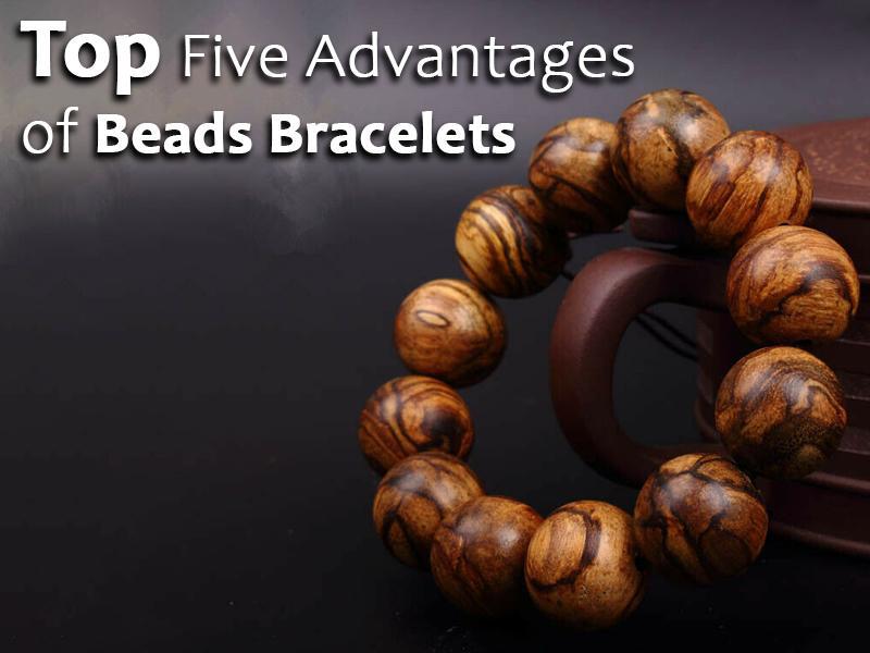 Top Five Advantages of Beads Bracelets
